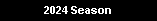 2024 Season
